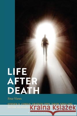 Life After Death: Four Views Steven B. Cowan Graham Oppy David Apolloni 9781350460799