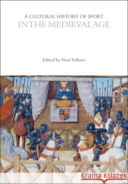 A Cultural History of Sport in the Medieval Age Noel Fallows 9781350461000 Bloomsbury Academic