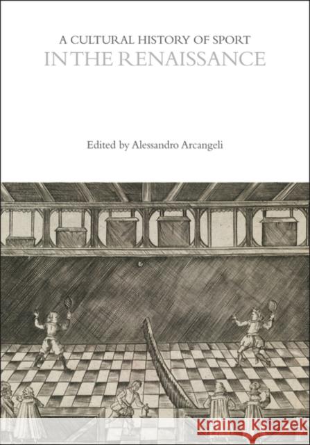 A Cultural History of Sport in the Renaissance Alessandro Arcangeli 9781350461017 Bloomsbury Academic