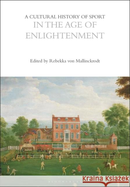 A Cultural History of Sport in the Age of Enlightenment Rebekka Von Mallinckrodt 9781350461024 Bloomsbury Academic