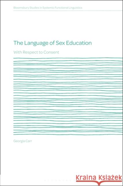 The Language of Sex Education Georgia Carr 9781350461079 Bloomsbury Publishing PLC