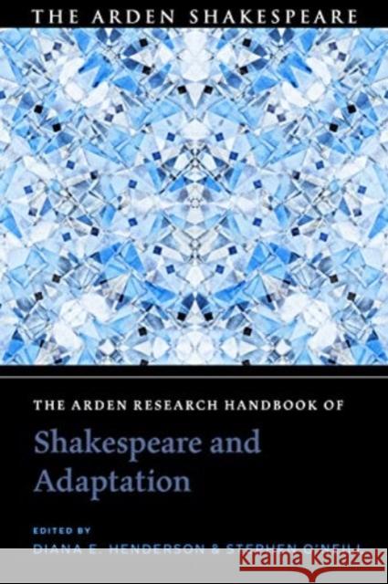 The Arden Research Handbook of Shakespeare and Adaptation Diana E. Henderson Stephen O'Neill 9781350462168 Arden Shakespeare