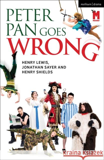 Peter Pan Goes Wrong: 2023 West End Edition Henry Lewis, Henry Shields, Jonathan Sayer 9781350462434
