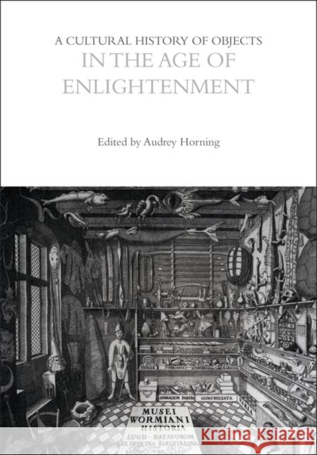 A Cultural History of Objects in the Age of Enlightenment Audrey Horning 9781350463462