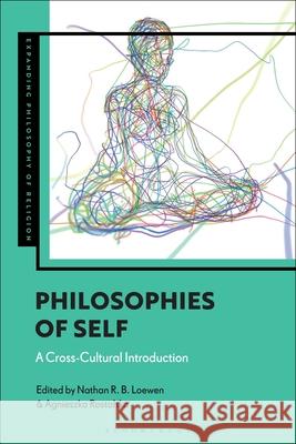 Philosophies of Self: A Cross-Cultural Introduction Nathan R. B. Loewen J. Aaron Simmons Agnieszka Rostalska 9781350463660