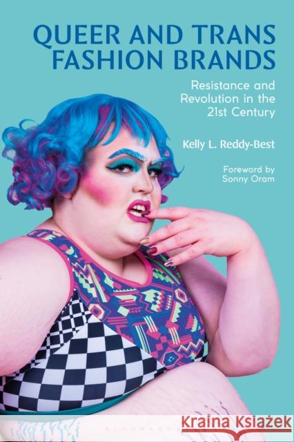 Queer and Trans Fashion Brands: Resistance and Revolution in the 21st Century Dr Kelly (Iowa State University, USA) Reddy-Best 9781350465886 Bloomsbury Visual Arts