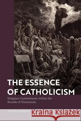 The Essence of Catholicism Professor Peter (University of New England, Australia) Forrest 9781350466449 Bloomsbury Publishing PLC