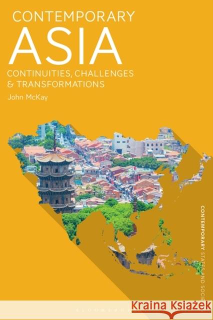 Contemporary Asia: Continuities, Challenges and Transformations John McKay 9781350466937