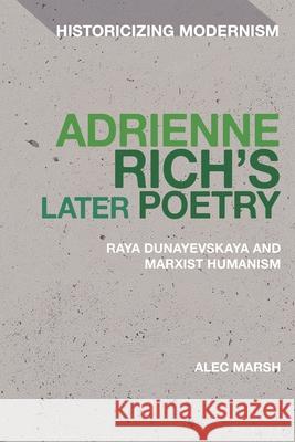 Adrienne Rich's Later Poetry: Raya Dunayevskaya and Marxist-Humanism Alec Marsh Matthew Feldman Erik Tonning 9781350466975