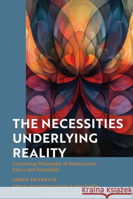 The Necessities Underlying Reality Honorary Professor James (New South Wales, Sydney, Australia) Franklin 9781350467071