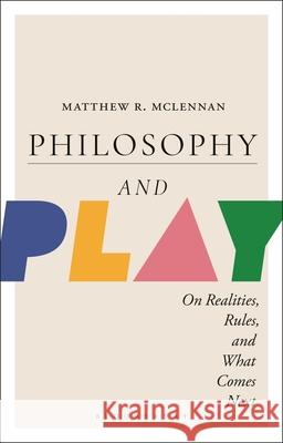 Philosophy and Play Matthew R. McLennan 9781350469044 Bloomsbury Academic