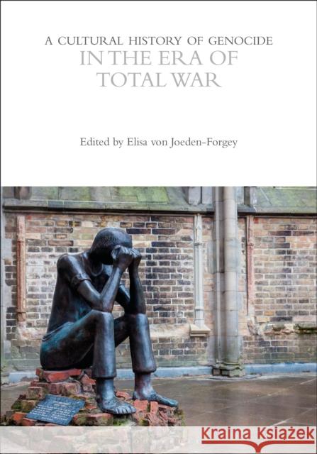 A Cultural History of Genocide in the Era of Total War Elisa Von Joeden-Forgey 9781350469792