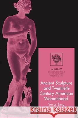 Ancient Sculpture and Twentieth-Century American Womanhood Hallie Franks 9781350469860 Bloomsbury Publishing PLC