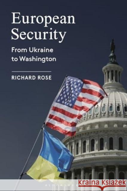 European Security: From Ukraine to Washington Professor Richard Rose 9781350471344 Bloomsbury Publishing PLC