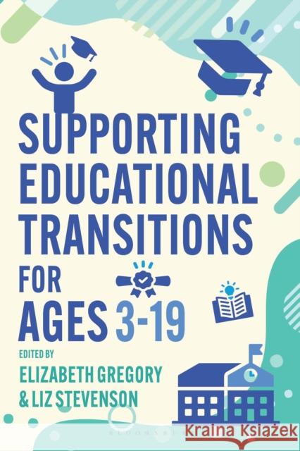 Supporting Educational Transitions for Ages 3-19 Elizabeth Gregory Liz Stevenson 9781350471689