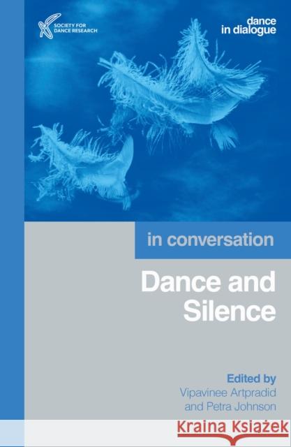 Dance and Silence: In Conversation Vipavinee Artpradid Petra Johnson 9781350472082 Bloomsbury Academic