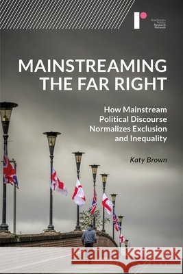 Mainstreaming the Far Right Dr Katy (Maynooth University) Brown 9781350475007 Bloomsbury Publishing PLC