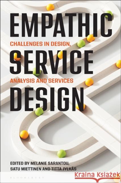 Empathic Service Design: Challenges in Design, Analysis and Services Melanie Sarantou Satu Miettinen Titta Jylk?s 9781350476394 Bloomsbury Visual Arts