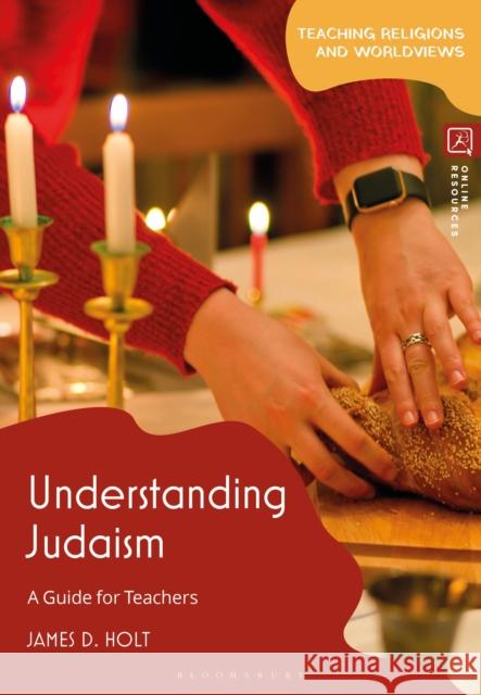Understanding Judaism: A Guide for Teachers James D. (University of Chester, UK) Holt 9781350477537 Bloomsbury Academic
