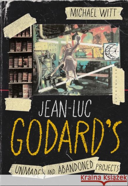 Jean-Luc Godard's Unmade and Abandoned Projects Michael (University of Roehampton, UK) Witt 9781350494596 Bloomsbury Academic