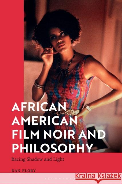 African American Film Noir and Philosophy Professor Dan (Montana State University, USA) Flory 9781350496828 Bloomsbury Publishing PLC