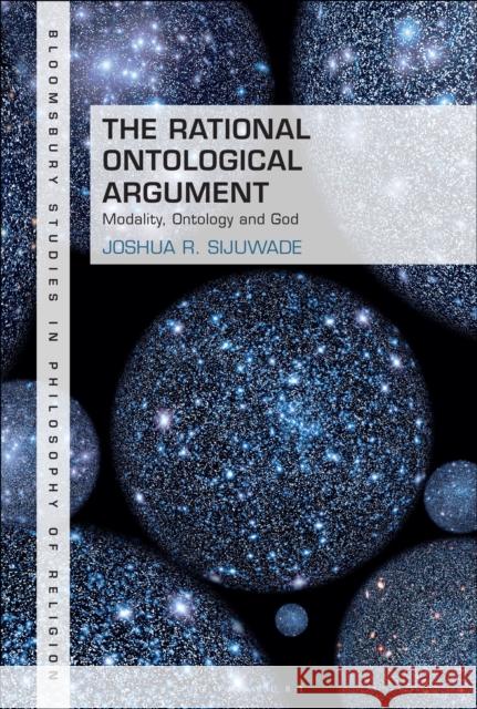 The Rational Ontological Argument Joshua R. Sijuwade 9781350497283 Bloomsbury Publishing (UK)