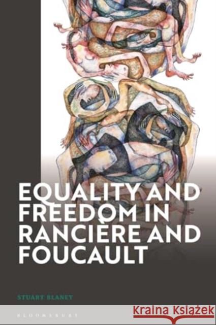 Equality and Freedom in Ranciere and Foucault Stuart Blaney 9781350498877 Bloomsbury Publishing (UK)