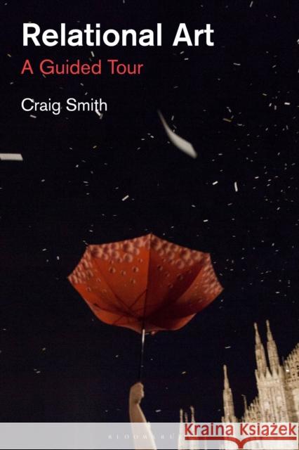 Relational Art: A Guided Tour Assistant Professor Craig (University of Florida, USA) Smith 9781350499393 Bloomsbury Visual Arts