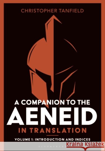 A Companion to the Aeneid in Translation: Volume 1: Introduction and Indices Christopher Tanfield 9781350499485 Bloomsbury Academic