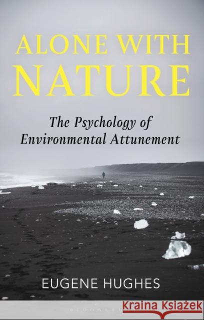 Alone with Nature: The Psychology of Environmental Attunement Dr Eugene Hughes 9781350499942 Bloomsbury Academic