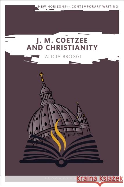 J. M. Coetzee and Christianity Alicia (Independent scholar, UK) Broggi 9781350500235 Bloomsbury Academic