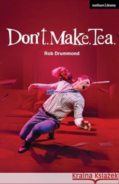 Don't. Make. Tea. Rob Drummond 9781350501911 Bloomsbury Academic (JL)