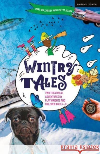 Wintry Tales: Two Theatrical Adventures by Playwrights and Children aged 7-11 Lisette Auton 9781350502048 Bloomsbury Publishing PLC