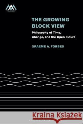 The Growing-Block View: Philosophy of Time, Change, and the Open Future Graeme Forbes Johannes L. Brandl Christopher Gauker 9781350504325