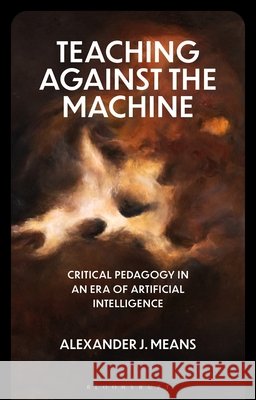 Teaching Against the Machine Prof Alexander J. Means 9781350506794