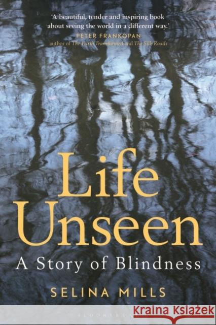 Life Unseen: A Story of Blindness Selina Mills 9781350507210