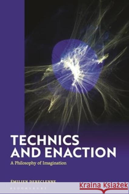 Technics and Enaction Dr Emilien (Independent Researcher, France) Dereclenne 9781350507593 Bloomsbury Publishing PLC