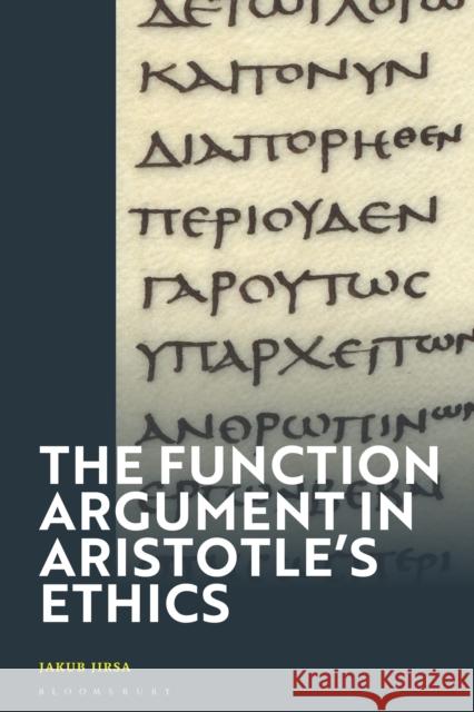 The Function Argument in Aristotle's Ethics: Happiness and the Human Good Jakub (Charles University, Czech Republic) Jirsa 9781350511750 Bloomsbury Academic