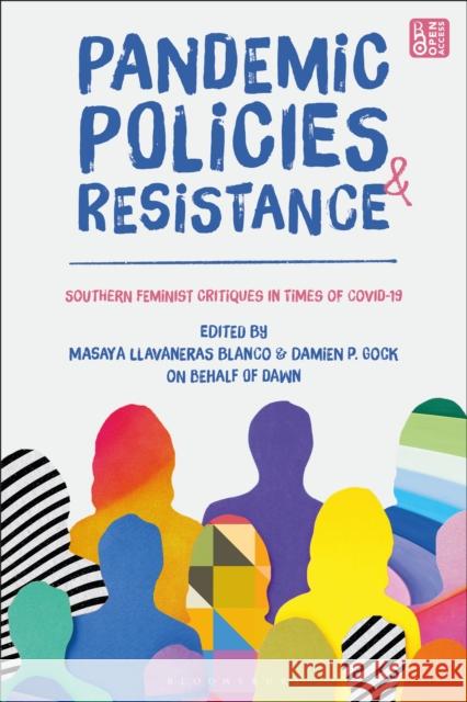 Pandemic Policies and Resistance: Southern Feminist Critiques in Times of Covid-19 Masaya Llavaneras Blanco Damien P. Gock 9781350513617 Bloomsbury Academic