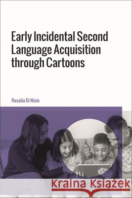 Early Incidental Second Language Acquisition Through Cartoons Rosalia Di Nisio 9781350513792 Bloomsbury Academic