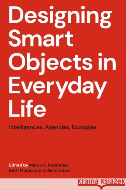 Designing Smart Objects in Everyday Life: Intelligences, Agencies, Ecologies  9781350514164 Bloomsbury Publishing PLC