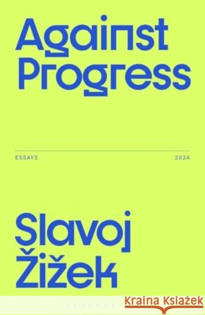 Against Progress Slavoj Žižek 9781350515857