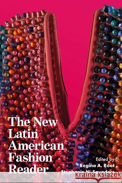 The New Latin American Fashion Reader Regina Root Stephanie N. Saunders 9781350517448 Bloomsbury Visual Arts