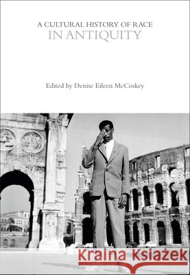 A Cultural History of Race in Antiquity Denise Eileen McCoskey 9781350519534 Bloomsbury Academic