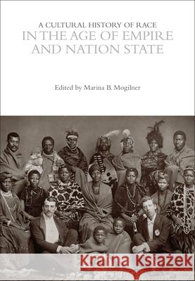 A Cultural History of Race in the Age of Empire and Nation State Marina B. Mogilner 9781350519633 Bloomsbury Academic