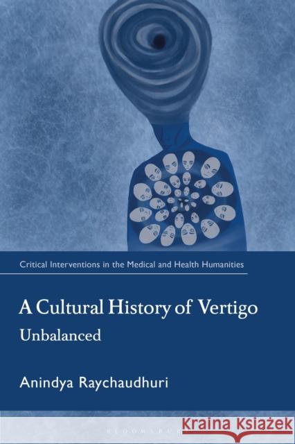 A Cultural History of Vertigo: Unbalanced Anindya (University of St Andrews, UK) Raychaudhuri 9781350523517