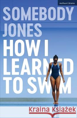 How I Learned to Swim Somebody Jones 9781350524491 Bloomsbury Publishing PLC