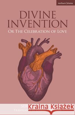 Divine Invention: Or The Celebration of Love Sergio (Author) Blanco 9781350525269