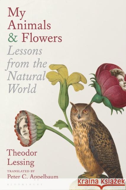 My Animals & Flowers Prof. Theodor Lessing 9781350526785 Bloomsbury Publishing (UK)