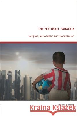 The Football Paradox Aaron W.  (University of Rochester, USA) Hughes 9781350527379 Bloomsbury Publishing PLC